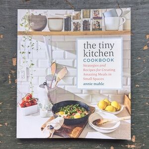 The Tiny Kitchen Cookbook by Annie Mahle